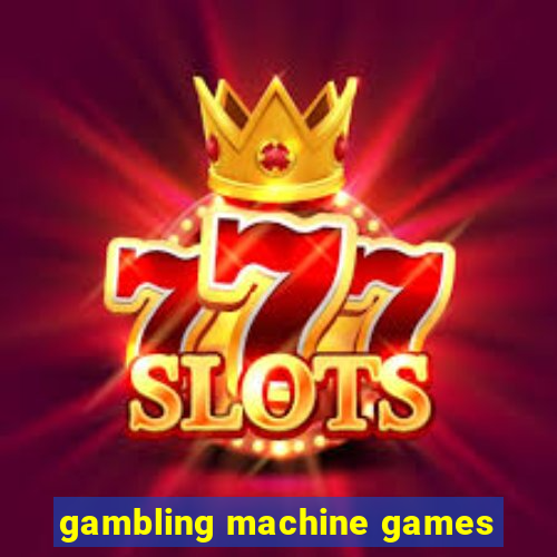 gambling machine games