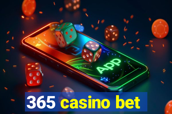 365 casino bet