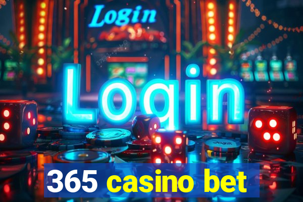 365 casino bet