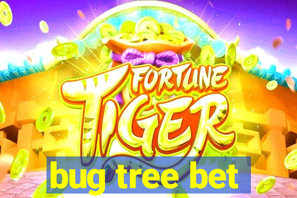 bug tree bet