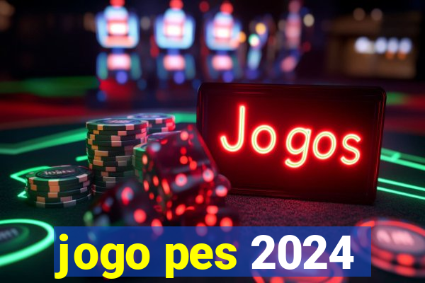 jogo pes 2024