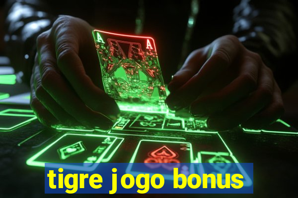 tigre jogo bonus