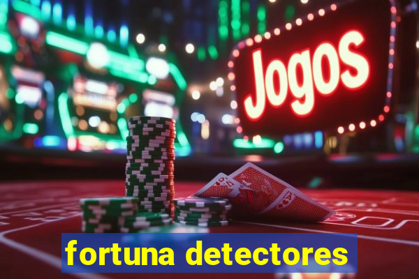 fortuna detectores