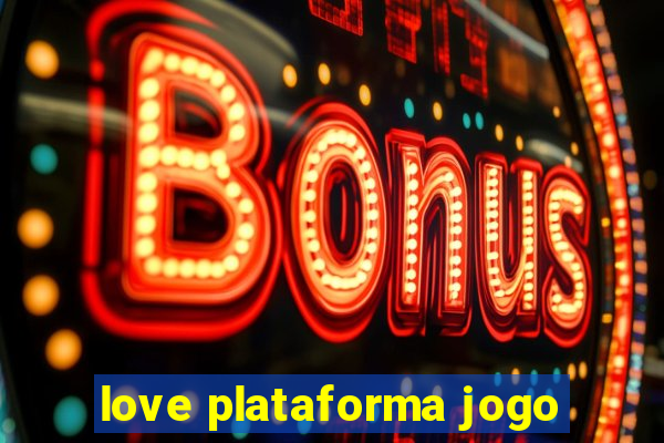 love plataforma jogo