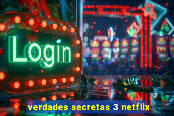 verdades secretas 3 netflix