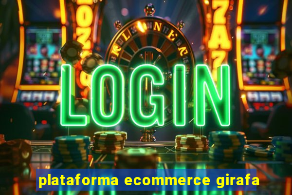 plataforma ecommerce girafa