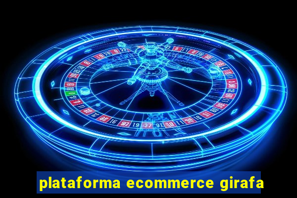 plataforma ecommerce girafa