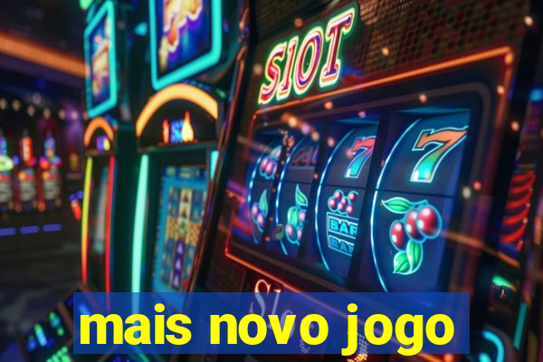 mais novo jogo