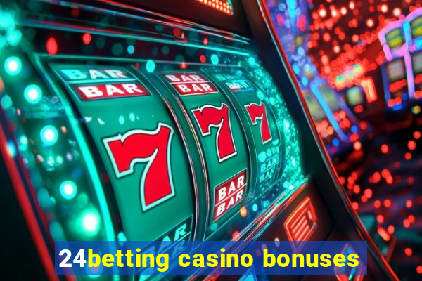 24betting casino bonuses