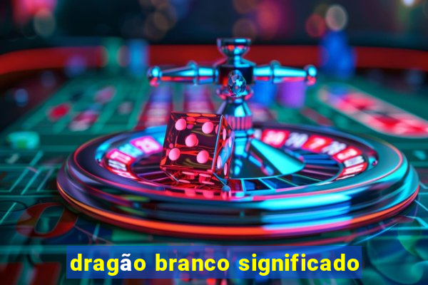 dragão branco significado