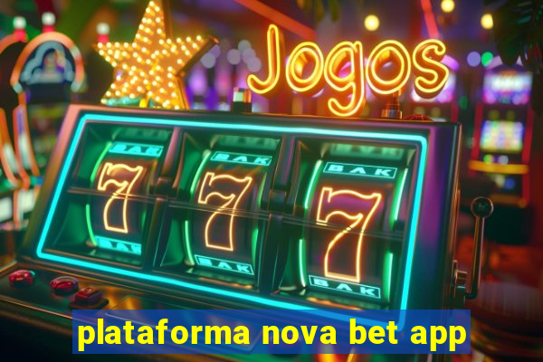 plataforma nova bet app