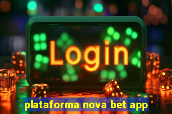 plataforma nova bet app