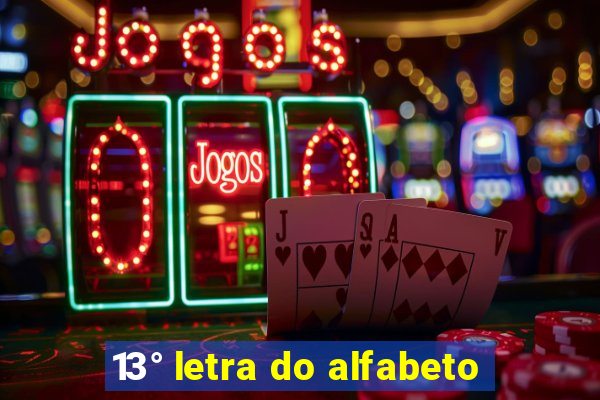 13° letra do alfabeto