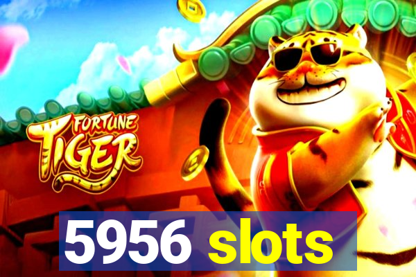 5956 slots