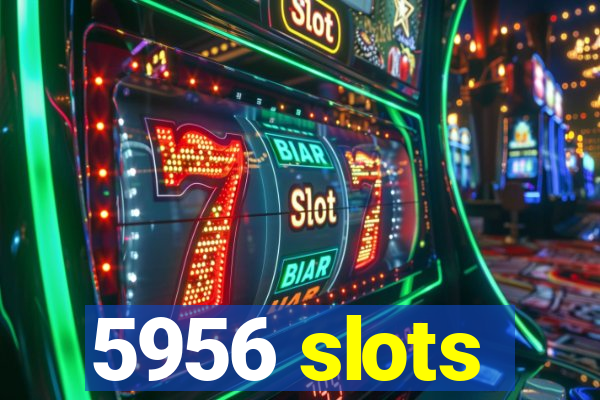 5956 slots