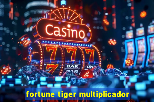 fortune tiger multiplicador