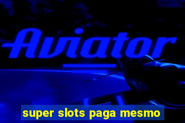 super slots paga mesmo