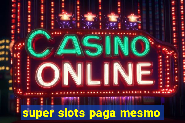 super slots paga mesmo