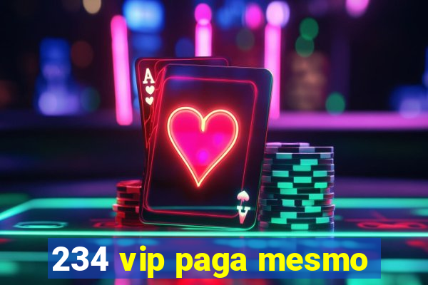 234 vip paga mesmo