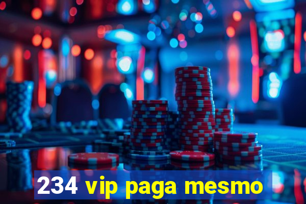 234 vip paga mesmo