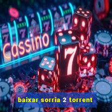 baixar sorria 2 torrent