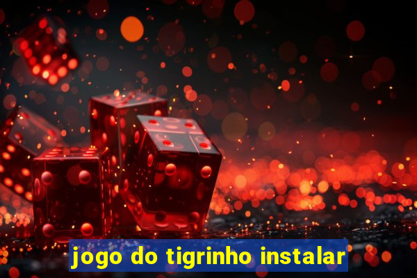 jogo do tigrinho instalar