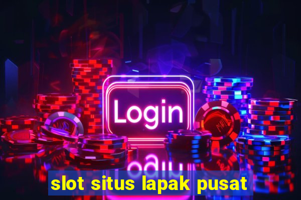 slot situs lapak pusat