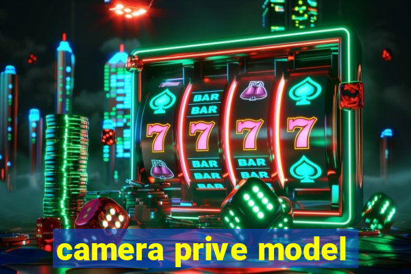 camera prive model