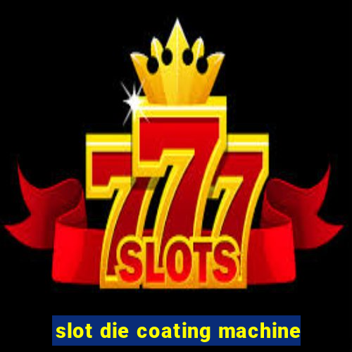 slot die coating machine