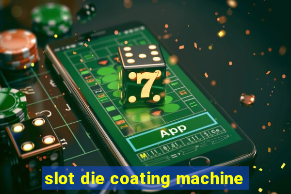 slot die coating machine