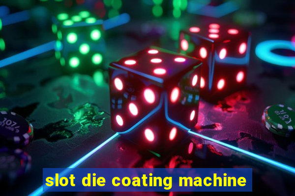 slot die coating machine