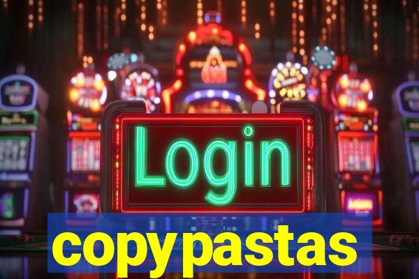 copypastas