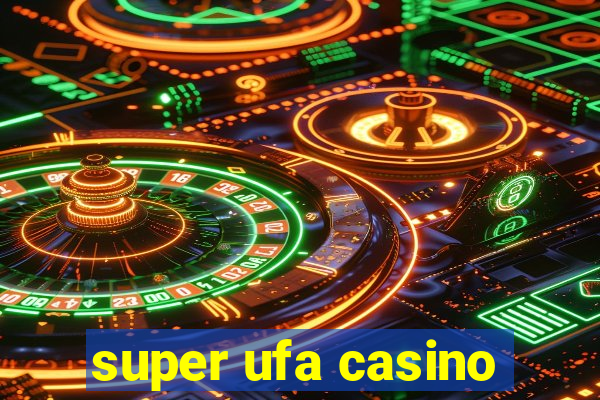 super ufa casino