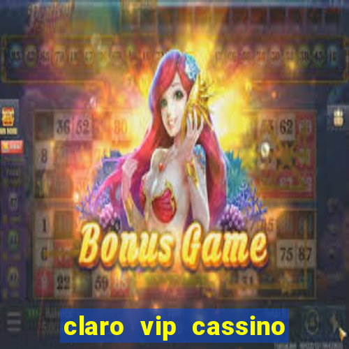 claro vip cassino 茅 confiavel