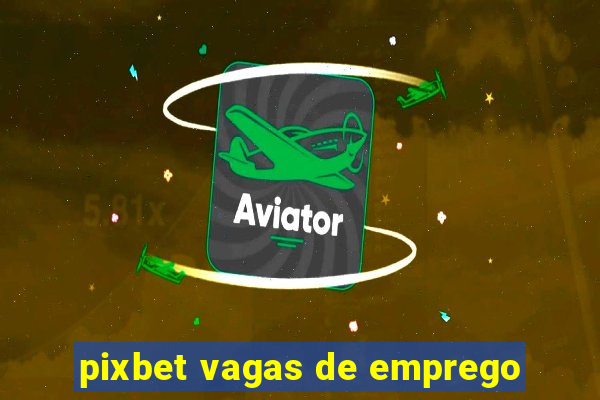 pixbet vagas de emprego