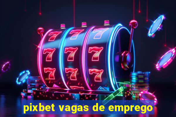 pixbet vagas de emprego