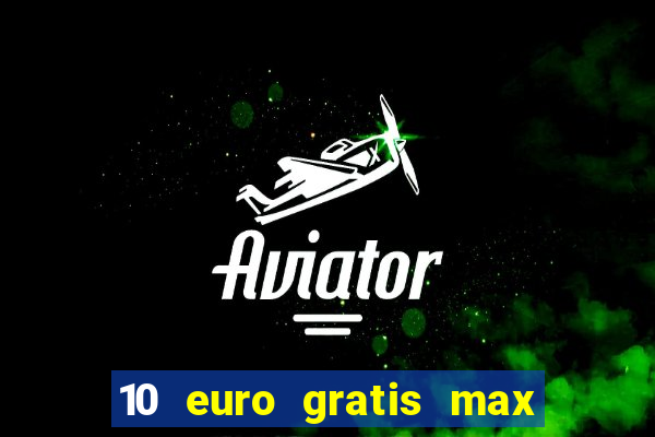 10 euro gratis max casino ohne einzahlung