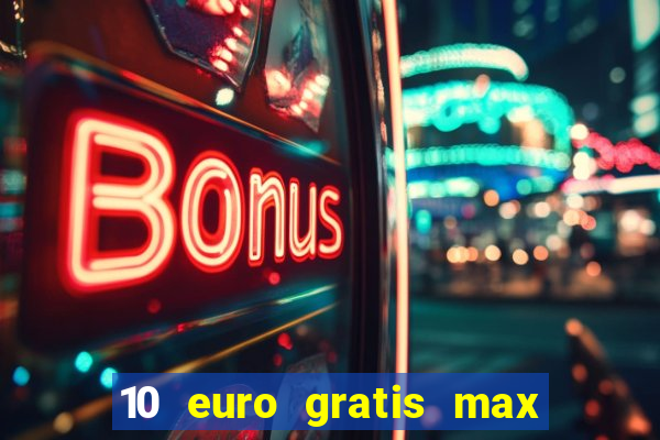 10 euro gratis max casino ohne einzahlung