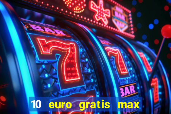 10 euro gratis max casino ohne einzahlung