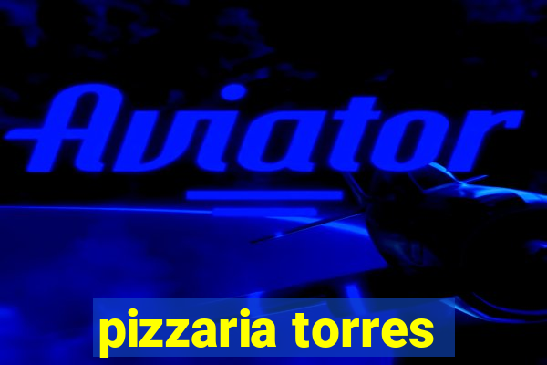 pizzaria torres