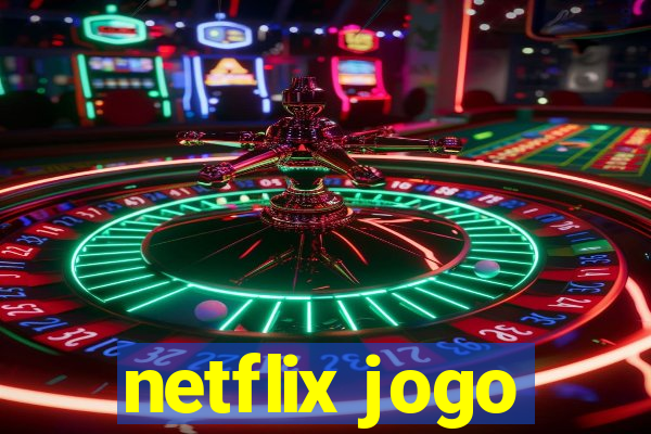 netflix jogo