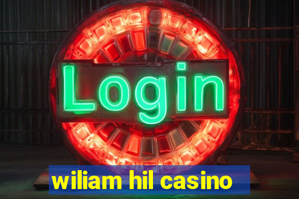 wiliam hil casino