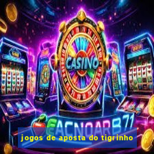 jogos de aposta do tigrinho