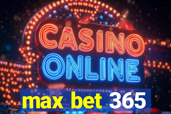 max bet 365