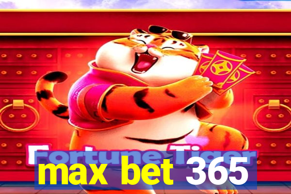 max bet 365