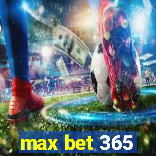 max bet 365