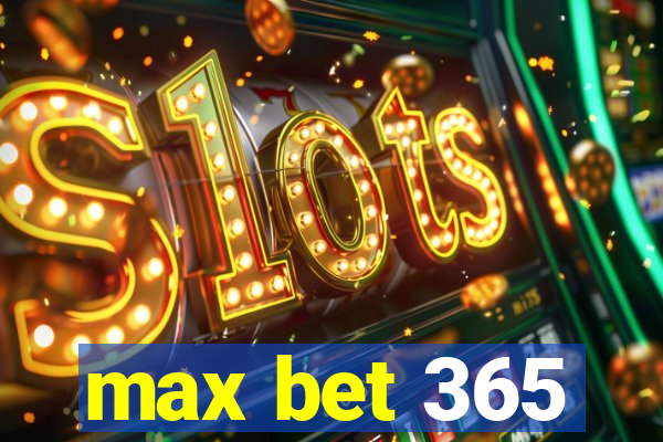 max bet 365