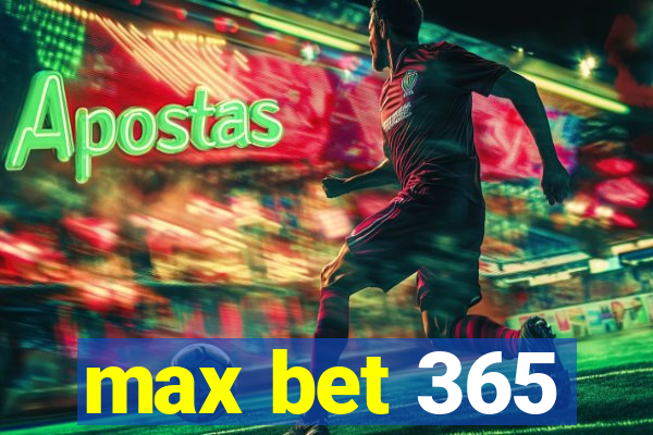 max bet 365