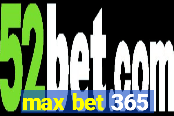 max bet 365