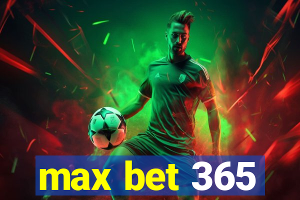 max bet 365